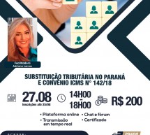 Curso 27 de Agosto com desconto: Substituição Tributária no Paraná e Convênio ICMS nº. 142/18